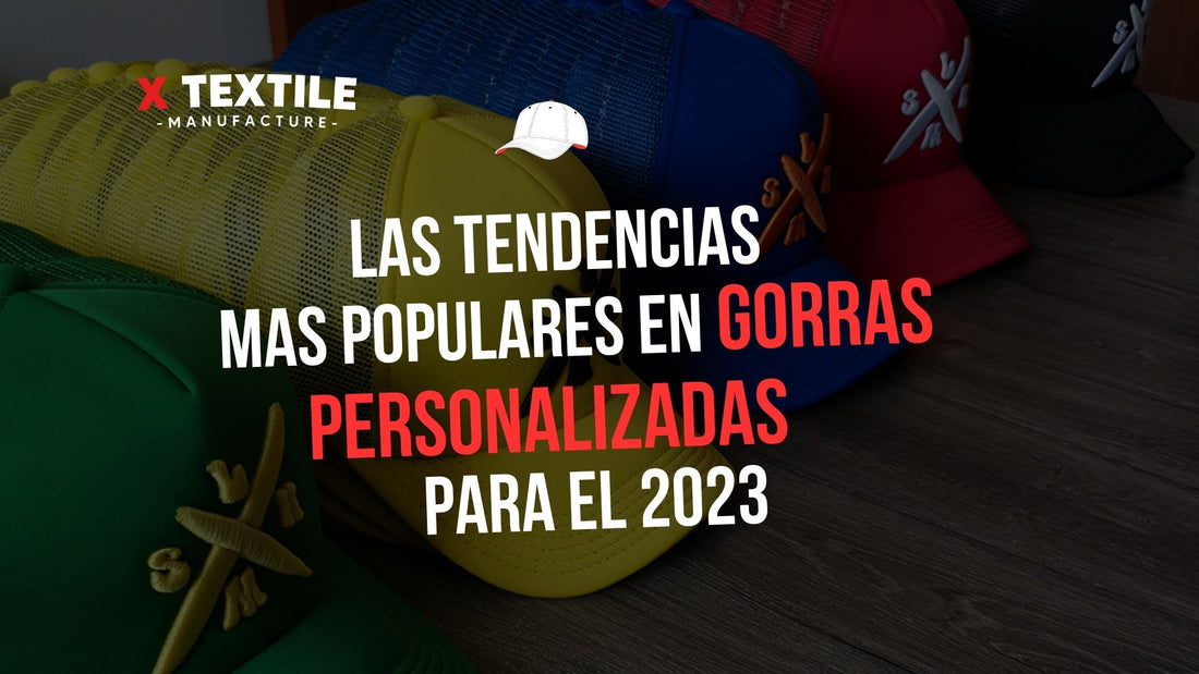 LAS TENDENCIAS MAS POPULARES EN GORRAS PERSONALIZADAS EN EL 2023