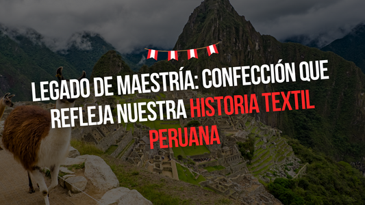 LEGADO DE MAESTRIA: CONFECCIÓN QUE REFLEJA NUESTRA HISTORIA