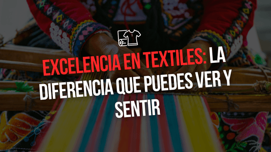 EXCELENCIA TEXTILES: LA DIFERENCIA QUE PUEDES VER Y SENTIR - Xtextile Provider Worldwide
