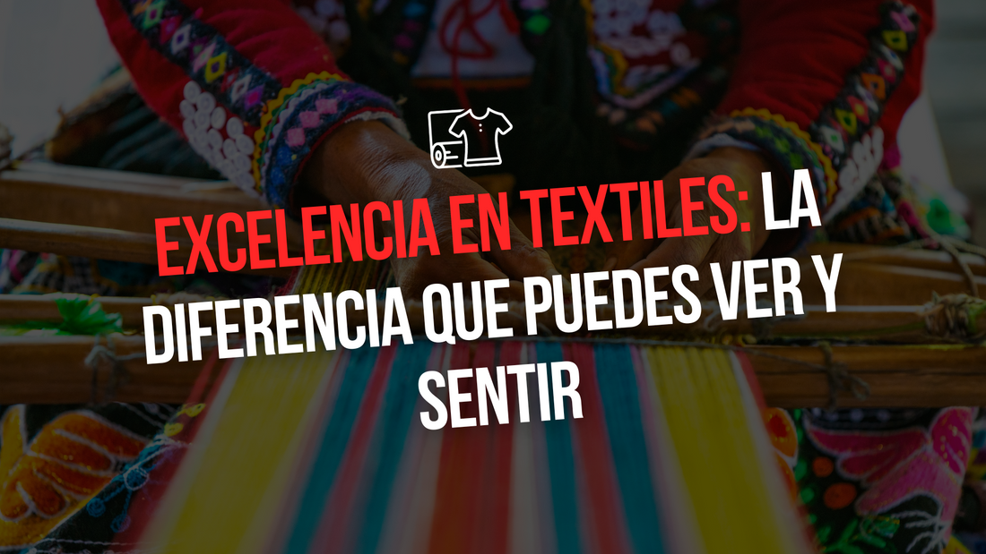 EXCELENCIA TEXTILES: LA DIFERENCIA QUE PUEDES VER Y SENTIR