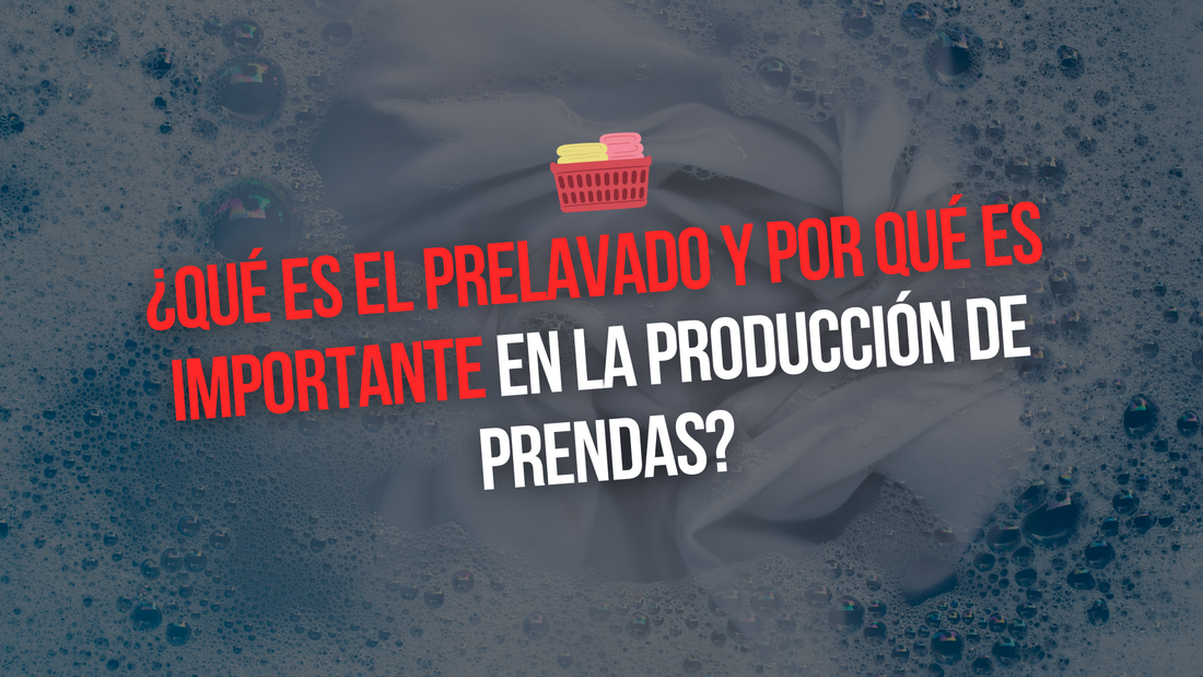 DESCUBRE LA IMPORTANCIA DEL PRELAVADO EN LA PRODUCCIÓN DE PRENDAS DE MODA PERSONALIZADAS