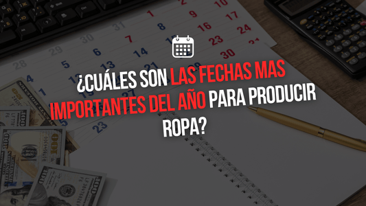 ¿CUÁLES SON LAS FECHAS MAS IMPORTANTES DEL AÑO PARA PRODUCIR ROPA? | Xtextile Provider - Xtextile Provider Worldwide