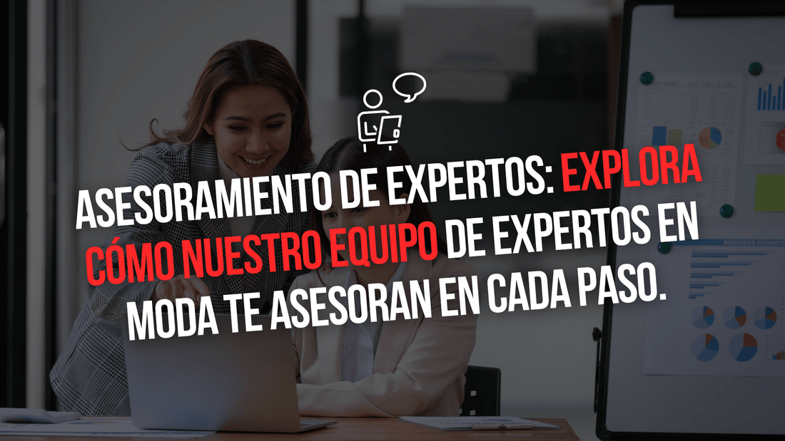 ASESORAMIENTO DE EXPERTOS: EXPLORA CÓMO NUESTRO EQUIPO DE EXPERTOS EN MODA TE ASESORAN EN CADA PASO. - Xtextile Provider Worldwide