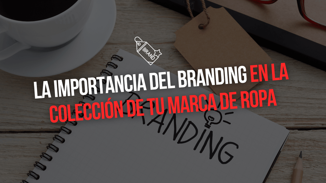 LA IMPORTANCIA DEL BRANDING EN TU COLECCIÓN DE ROPA PERSONALIZADA - Xtextile Provider Worldwide