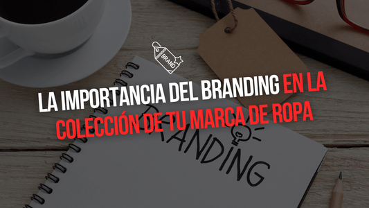 LA IMPORTANCIA DEL BRANDING EN TU COLECCIÓN DE ROPA PERSONALIZADA - Xtextile Provider Worldwide