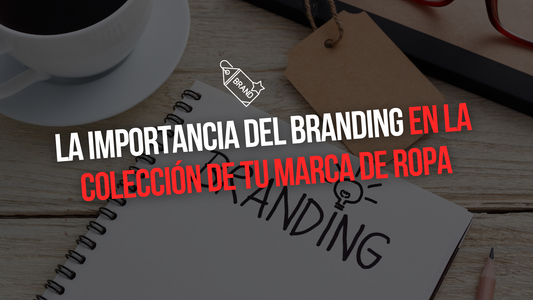 LA IMPORTANCIA DEL BRANDING EN TU COLECCIÓN DE ROPA PERSONALIZADA